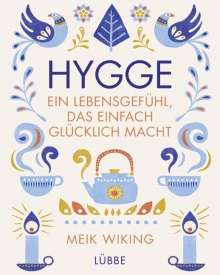 Meik Wiking Hygge - ein Lebensgefühl, das einfach glücklich macht
